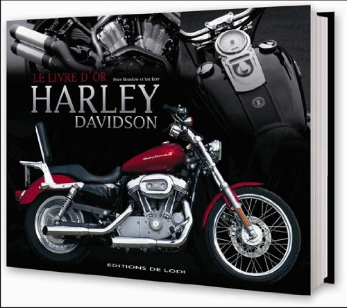 Le livre d'or des Harley Davidson : Le guide de la moto la plus populaire au monde