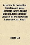 Avant-Garde Ensembles: Spontaneous Music Ensemble, Swans, Mingus Big Band, Art Ensemble of Chicago, Un Drame Musical Instantan, Just Music-