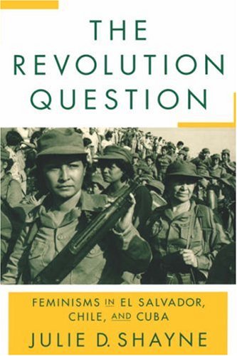 The Revolution Question: Feminisms in El Salvador, Chile, and Cuba under El Salvador in The Books Store