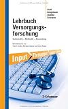 Produkt-Bild: Lehrbuch Versorgungsforschung: Systematik - Methodik - Anwendung. Mit Geleitworten von Peter C. Scriba, Bernhard Badura und Heiner Raspe