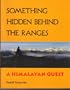 Something Hidden Behind the Ranges: A Himalayan Quest