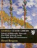 Library of Philosophy. Time and Free Will: An Essay on the Immediate Data of Consciousness