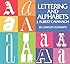 Lettering and Alphabets: 85 Complete Alphabets (Lettering, Calligraphy, Typography)
