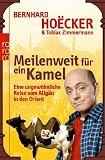 Meilenweit f&uuml;r kein Kamel: Eine ungew&ouml;hnliche Reise vom Allg&auml;u in den Orient - Bernhard Ho&euml;cker, Tobias Zimmermann