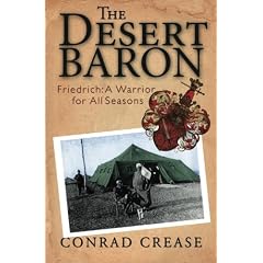 The Desert Baron: Friedrich: A Warrior for All Seasons; The Military History of Baron Friedrich Kress von Kressenstein