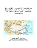 The 2009-2014 Outlook for Wood Bedroom Cedar Chests Excluding Custom Furniture Sold at Retail Directly to the Customer in Greater China