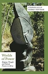 Worlds of Power: Religious Thought and Political Practice in Africa (Series in Contemporary History and World Affairs)
