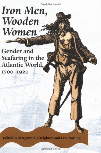  Iron Men, Wooden Women: Gender and Seafaring in the Atlantic World, 1700-1920 (Gender Relations in the American Experience)