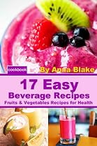 Click to Download Free Kindle Book -> 17 Easy Beverage Recipes : Fruits & Vegetables Recipes for Health