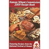 Kansas Wheat Commission 2009 Recipe Book (Featuring Recipes From The National Festival Of Breads)