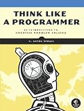 Think Like a Programmer: An Introduction to Creative Problem Solving