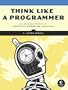 Think Like a Programmer: An Introduction to Creative Problem Solving