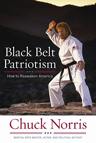 Black Belt Patriotism: How To Reawaken America, by Chuck Norris Black Belt Patriotism: How To Reawaken America, by Chuck Norris