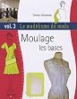Le mod�lisme de mode : Tome 3 : Moulage, les bases