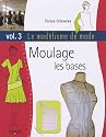 Le mod&eacute;lisme de mode : Tome 3 : Moulage, les bases