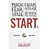 Start: Punch Fear in the Face, Escape Average and Do Work that Matters