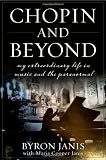 Chopin and Beyond: My Extraordinary Life in Music and the Paranormal