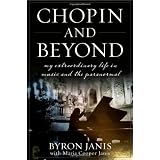 Chopin and Beyond: My Extraordinary Life in Music and the Paranormal