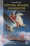 G&ouml;tter, Helden, Ungeheuer: Die Welt der griechischen Mythen - Bernard Evslin