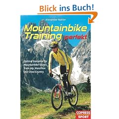 Mountainbike-Training perfekt: Optimal trainieren f�r Mountainbike-Touren, Trans-Alp, Marathon und Cross-Country