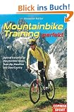 Mountainbike-Training perfekt: Optimal trainieren f�r Mountainbike-Touren, Trans-Alp, Marathon und Cross-Country