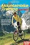 Mountainbike-Training perfekt: Optimal trainieren f�r Mountainbike-Touren, Trans-Alp, Marathon und Cross-Country