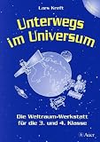 Unterwegs im Universum: Die Weltraumwerkstatt f&uuml;r die 3 - und 4 - Klasse - Mit Kopiervorlagen - 