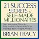 The 21 Success Secrets of Self-Made Millionaires: How to Achieve Financial Independence Faster and Easier Than You Ever Thought Possible