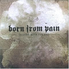 In Love with the End by Born from Pain