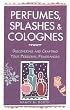 Perfumes, Splashes and Colognes: Discovering and Crafting Your Personal Fragrances