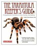 The Tarantula Keepers Guide: Comprehensive Information on Care, Housing, and Feeding
