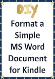 Do It Yourself: Format a Simple MS Word Document for Kindle [article length]