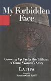 My Forbidden Face: Growing Up Under the Taliban - A Young Woman's    Story