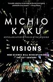 Visions: How Science Will Revolutionize the 21st Century