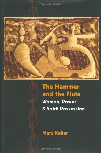 The Hammer and the Flute: Women, Power, and Spirit Possession