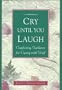 Cry Until You Laugh: Comforting Guide to Coping With Grief