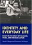Identity and Everyday Life: Essays in the Study of Folklore, Music and Popular Culture (Music/Culture)