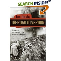 The Road to Verdun: World War I's Most Momentous Battle and the Folly of Nationalism
