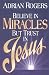 Believe in Miracles but Trust in Jesus