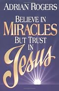 Believe in Miracles but Trust in Jesus