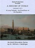 A History of Venice. Lecture 3 of 3. A Long Twilight: The Final Days of the Republic