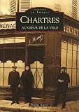 Revue Editions Alan Sutton  / Chartres au coeur de la ville