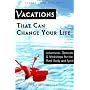 Vacations That Can Change Your Life: Adventures, Retreats and Workshops for the Mind, Body and Spirit