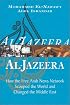 Al Jazeera: How the Free Arab News Network Scooped the World and Changed the Middle East