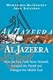 Al Jazeera: How the Free Arab News Network Scooped the World and Changed the Middle East Al Jazeera: How the Free Arab News Network Scooped the World and Changed the Middle East