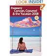 Frommer's Cancun, Cozumel and the Yucatan 2008 (Frommer's Complete) by David Baird and Juan Cristiano