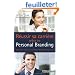 R�ussir sa carri�re gr�ce au personal branding : G�rer son identit� et sa r�putation professionnelles