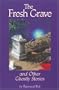 The Fresh Grave And Other Ghostly Stories