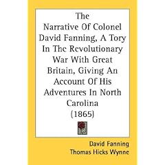 The Narrative of Colonel David Fanning, a Tory in the Revolutionary War with Great Britain, Giving an Account of His Adventures in North Carolina (186