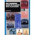 Mes premi�res bases de gla�ures : gr�s et porcelaine